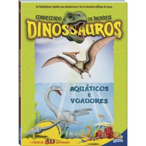 Livro - Conhecendo Os Incríveis Dinossauros: Aquáticos E Voadores
