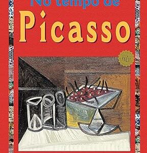 No Tempo de Picasso- Coleção Arte ao Redor do Mundo