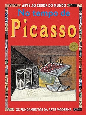 No Tempo de Picasso- Coleção Arte ao Redor do Mundo
