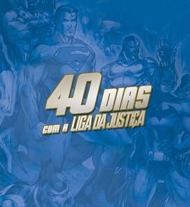 40 DIAS COM A LIGA DA JUSTIÇA
