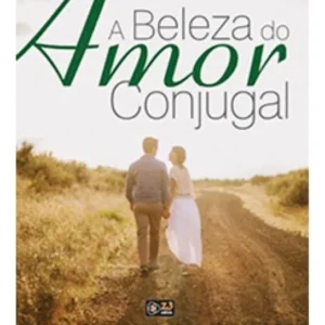 A BELEZA DO AMOR CONJUGAL
