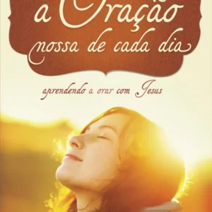 A ORAÇÃO NOSSA DE CADA DIA
