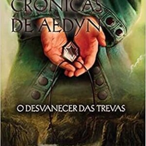 AS CRÔNICAS DE AEDYN - O DESVANECER DAS TREVAS