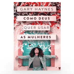 COMO DEUS QUER USAR AS MULHERES