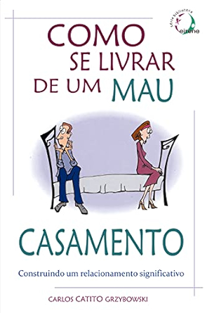 COMO SE LIVRAR DE UM MAU CASAMENTO