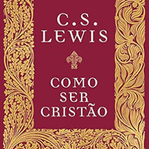 COMO SER CRISTÃO CS LEWIS