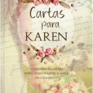 Cartas para Karen: Conselhos de um pai sobre como manter o amor no casamento