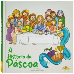 Celebrar A Fé - A História Da Páscoa