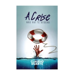Cláudio Duarte A crise não vai te afogar
