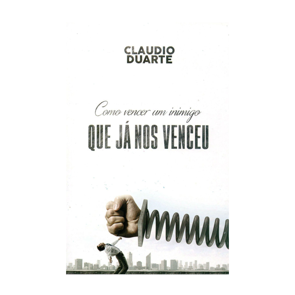 Cláudio Duarte Como vencer um inimigo que já nos venceu