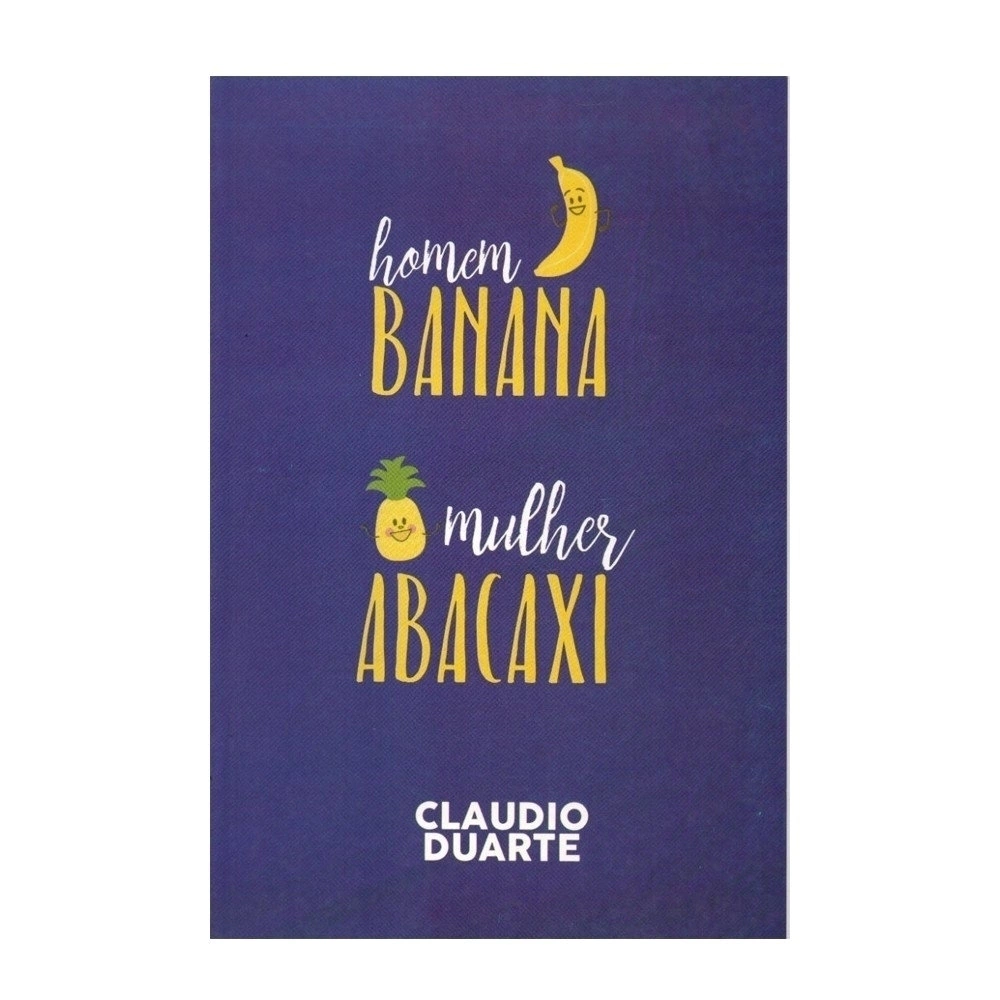 Cláudio Duarte Homem banana mulher abacaxi