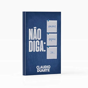 Cláudio Duarte Não diga amanhã, depois, se