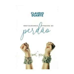 Cláudio Duarte Restaurando através do perdão