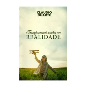 Cláudio Duarte Transformando sonhos em realidade