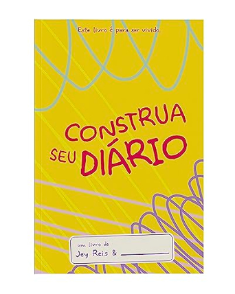 Construa Seu Diário | Jey Reis | capa amarela