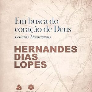 Devocional Em busca do coração de Deus: Hernandes Dias Lopes