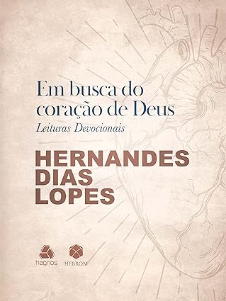 Devocional Em busca do coração de Deus: Hernandes Dias Lopes