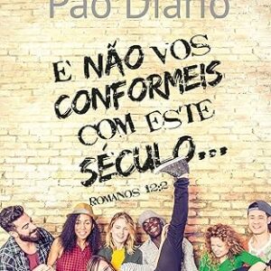 E não vos conformeis com este século: e Não vos Conformeis com Este Século.