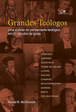 Grandes teólogos: Uma síntese do pensamento teológico em 21 séculos de igreja