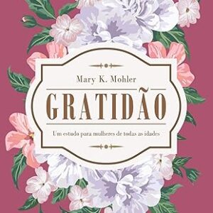 Gratidão: um Estudo Para Mulheres de Todas as Idades