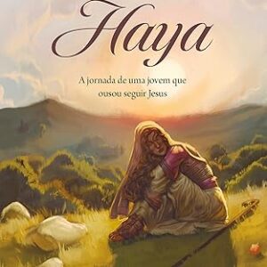 Haya: A Jornada de Uma Jovem que Ousou Seguir Jesus | Lieza Carpeggian