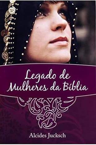 LEGADO DE MULHERES DA BÍBLIA