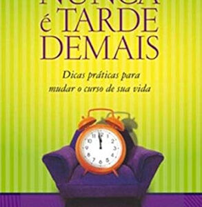 NUNCA É TARDE DEMAIS