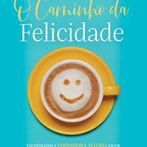 O CAMINHO DA FELICIDADE - MAX LUCADO