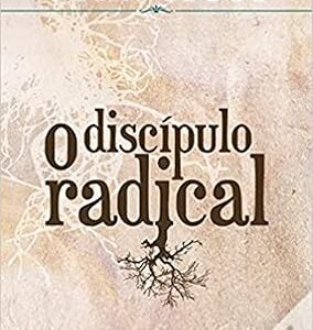 O DISCÍPULO RADICAL