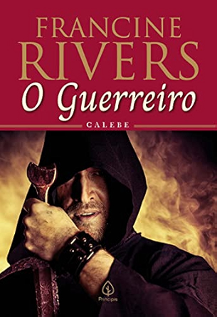 O Guerreiro Calebe | Francine Rivers