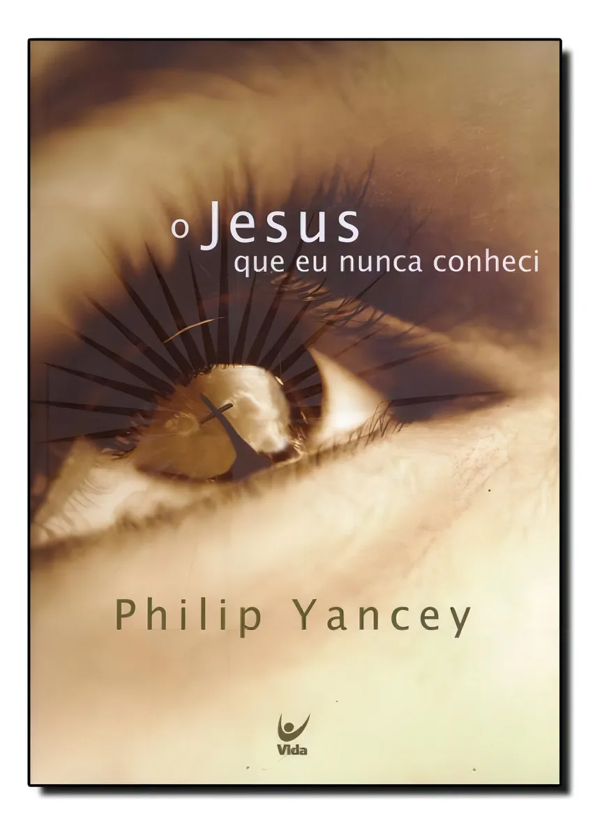 O Jesus Que Eu Nunca Conheci De Philip Yancey Editorial Vida