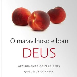 O MARAVILHOSO E BOM DEUS