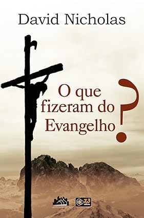 O QUE FIZERAM COM O EVANGELHO