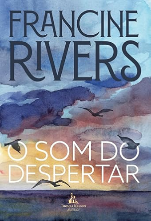 O Som do Despertar | Francine Rivers