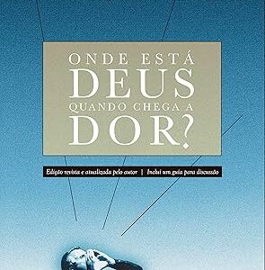 ONDE ESTÁ DEUS QUANDO CHEGA A DOR