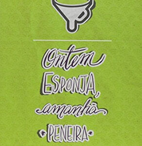 ONTEM ESPONJA, AMANHÃ PENEIRA
