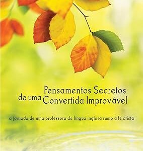 PENSAMENTOS SECRETOS DE UMA CONVERTIDA IMPROVÁVEL