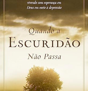 QUANDO A ESCURIDÃO NÃO PASSA