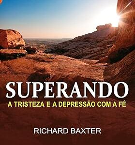 SUPERANDO A TRISTEZA E A DEPRESSÃO COM FÉ