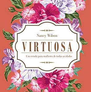 Virtuosa: um Estudo Para Mulheres de Todas as Idades