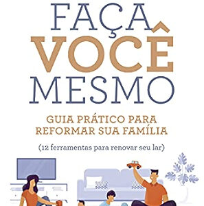 Faça você mesmo: guia prático para reformar sua família