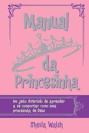Manual da princesinha Sheila Walsh Thomas Nelson