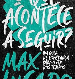 O Que Acontece A Seguir?: Um Guia De Esperança Para O Fim Dos Tempos
