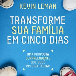 Transforme sua família em cinco dias: uma proposta surpreendente que você precisa testar